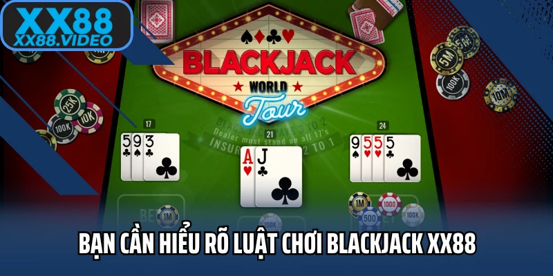 Bạn cần hiểu rõ luật chơi blackjack XX88