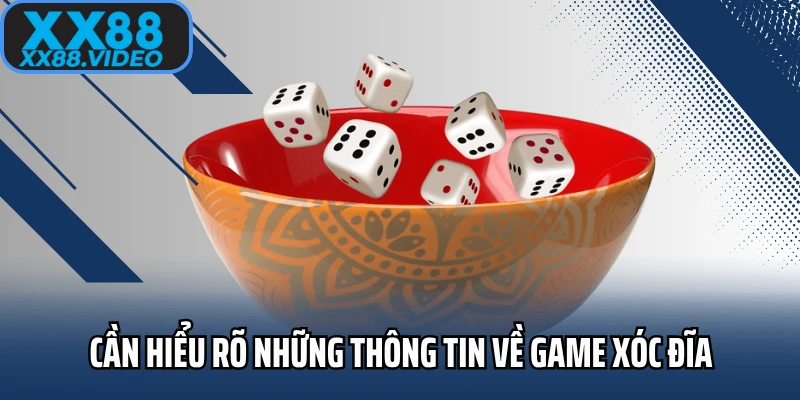 Cần hiểu rõ những thông tin về game xóc đĩa
