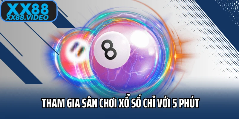 Tham gia sân chơi xổ số chỉ với 5 phút