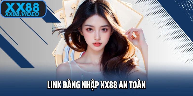 Link đăng nhập XX88 an toàn, nhanh chóng cho bạn
